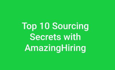 Top 10 Sourcing Secrets with AmazingHiring
