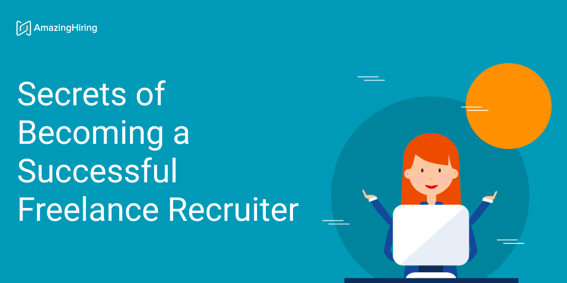 Amazinghiring Secrets Of Becoming A Successful Freelance Recruiter